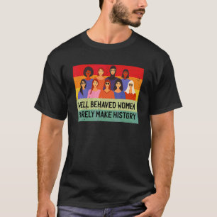 Camiseta Mulheres bem comportadas raramente tornam história