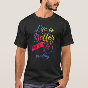 Camiseta Mulheres boliches Engraçadas - A vida é melhor com