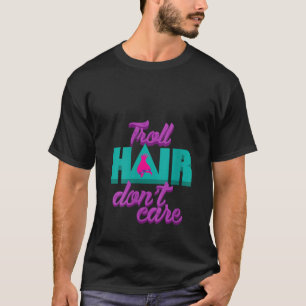Camiseta Mulheres Cabelo Troll Não se importam com a arte p