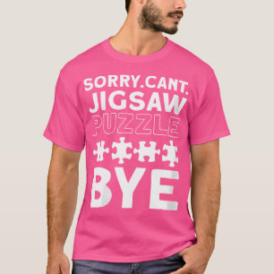 Camiseta Mulheres Desculpe. Não Posso. Quebra-Cabeças. Tcha