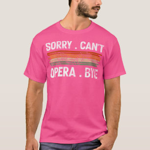 Camiseta Mulheres Desculpem Cant Opera Bye Cantora