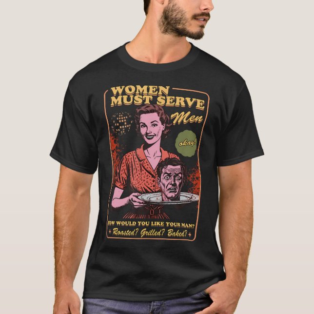 Camiseta Mulheres Devem Servir Homens Loucos Liberais Bruxa (Frente)