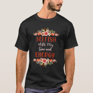 Camiseta Mulheres Egoístas Com Meu Tempo & Energia 1