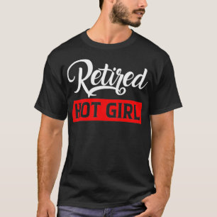 Camiseta Mulheres Engraçadas, Aposentadas, Garota Quente Re