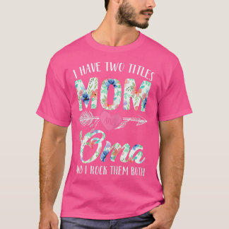 Camiseta Mulheres Engraçadas Eu Tenho Dois Títulos Mãe E Om