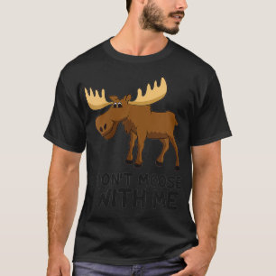 Camiseta Mulheres Engraçadas Moose Pun Não Se Maçam Comigo