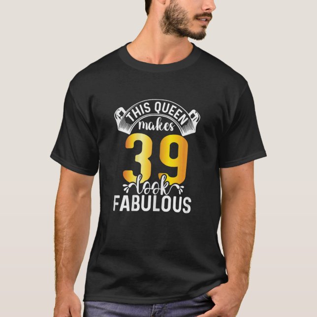 Camiseta Mulheres Esta Rainha Faz 39 Parecidos 39 Anos (Frente)