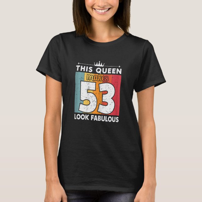 Camiseta Mulheres Esta Rainha Faz 53 Parecidos 53 Anos (Frente)