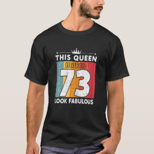 Camiseta Mulheres Esta Rainha Faz 73 Parecidos 73 Anos