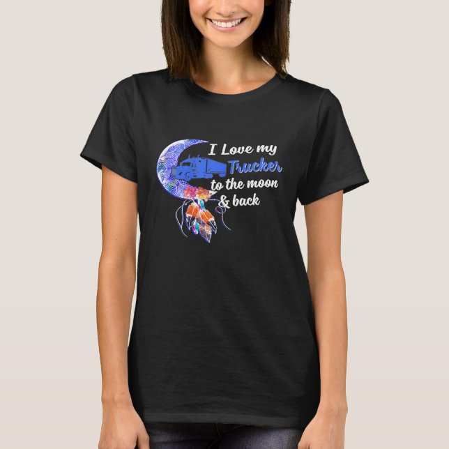 Camiseta Mulheres Eu Amo Meu Caminhoneiro À Lua E Ao Fundo (Frente)