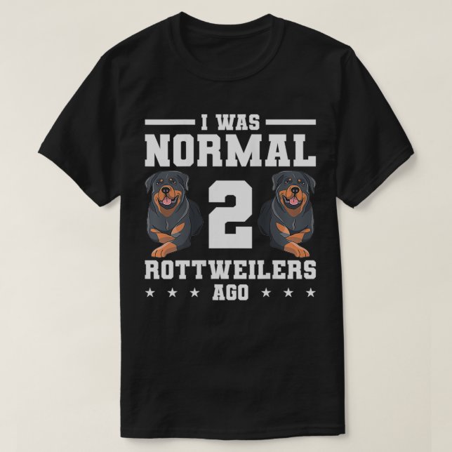 Camiseta Mulheres Eu Era Normal 2 Rottweilers Ago Rottweile (Frente do Design)