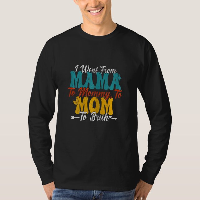 Camiseta Mulheres  Eu fui de Mamãe para Mamãe para Mãe para (Frente)