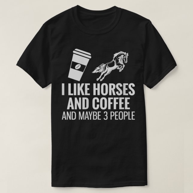 Camiseta Mulheres Eu Gosto De Café De Cavalo E Talvez 3 Pes (Frente do Design)