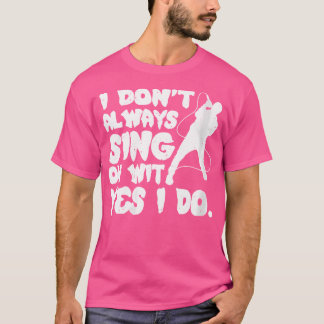 Camiseta Mulheres Eu Nem Sempre Canto Com Sim Eu Faço Ópera