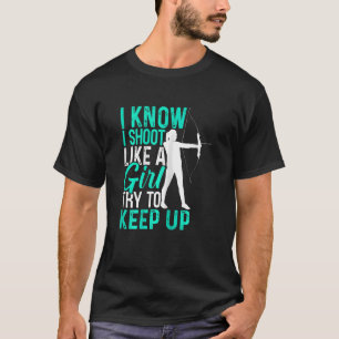 Camiseta Mulheres Eu Sei Que Eu Atiro Como Uma Garota Tente