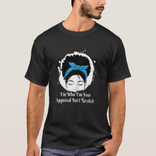 Camiseta Mulheres Eu Sou Quem Sou Sua Aprovação Não É Neces