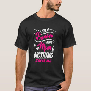 Camiseta Mulheres Eu Sou Uma Mãe E Uma Bancária Nada Me Ass