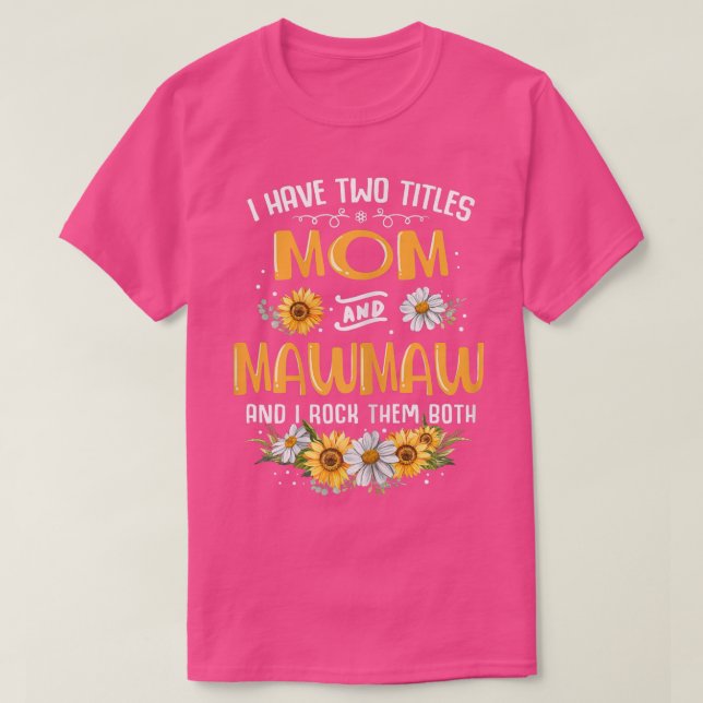 Camiseta Mulheres Eu Tenho Dois Títulos Mãe E Mawmaw E Eu R (Frente do Design)