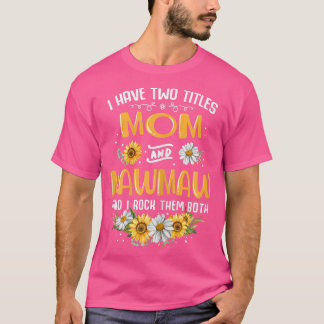 Camiseta Mulheres Eu Tenho Dois Títulos Mãe E Mawmaw E Eu R