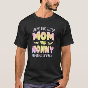 Camiseta Mulheres, eu tenho dois títulos: Mamãe e Nonna Vov