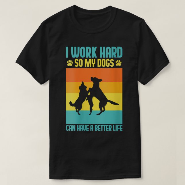 Camiseta Mulheres Eu Trabalho Duro Para Que Meus Cães Possa (Frente do Design)