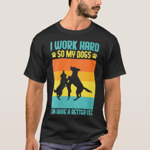 Camiseta Mulheres Eu Trabalho Duro Para Que Meus Cães Possa