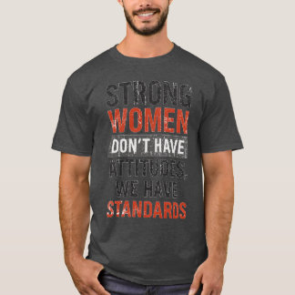 Camiseta Mulheres fortes não têm atitudes, nós temos padrõe