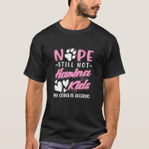 Camiseta Mulheres I Sem Filhos I Welsh Corgi É Alergico I C