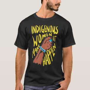 Camiseta Mulheres indígenas Nativas Americanas Fazem Aconte