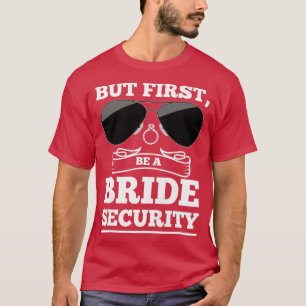 Camiseta Mulheres Mas primeiro, sejam noivas de segurança