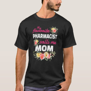 Camiseta Mulheres Meu Farmacêutico Favorito Me Chama Mãe