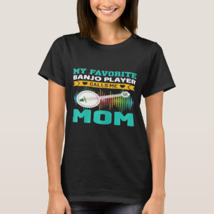 Camiseta Mulheres Meu Jogador De Banjo Favorito Me Chama Mã