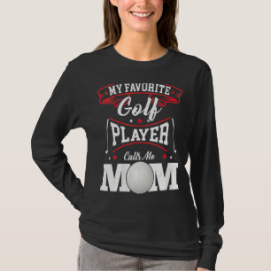 Camiseta Mulheres Meu Jogador De Golfe Favorito Me Chama Mã