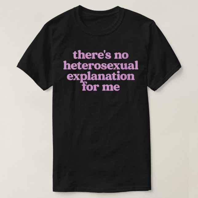 Camiseta Mulheres Não Há Eplanação Heteroseual Para Mim VNe (Frente do Design)