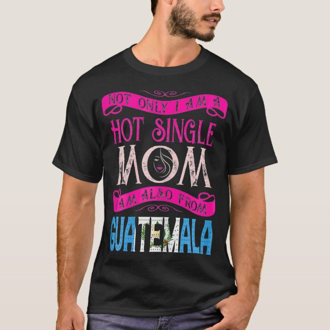 Camiseta Mulheres Não Só Sou Um Solteiro Quente Mãe Também  (Frente)