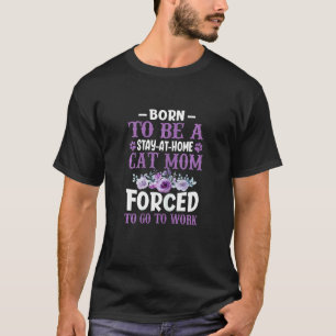 Camiseta Mulheres Nascidas Para Ser Mãe De Gato Em Casa For