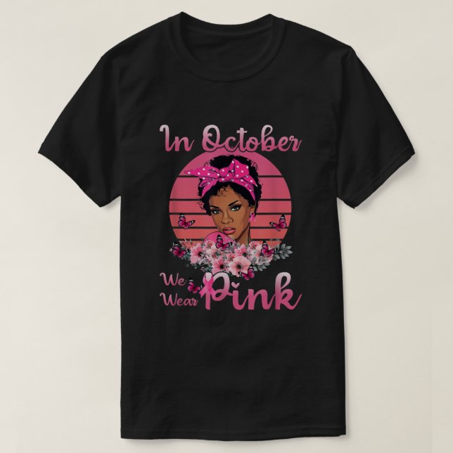 Camiseta Mulheres Negras Em Outubro Vestimos Cancer Rosa (Frente do Design)