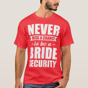 Camiseta Mulheres Nunca perca a chance de ser uma noiva seg