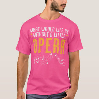 Camiseta Mulheres O Que Seria A Vida Sem Uma Ópera S