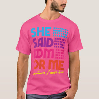 Camiseta Mulheres Que Ela Disse Edm Ou Eu Às Vezes Eu Sinto