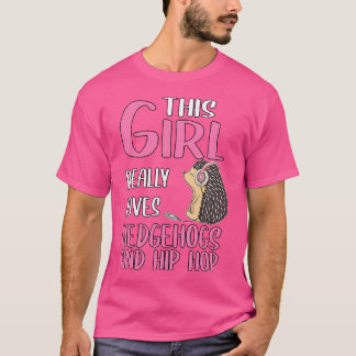 Camiseta Mulheres Que Essa Menina Ama Hedgehogs E Hip Ho