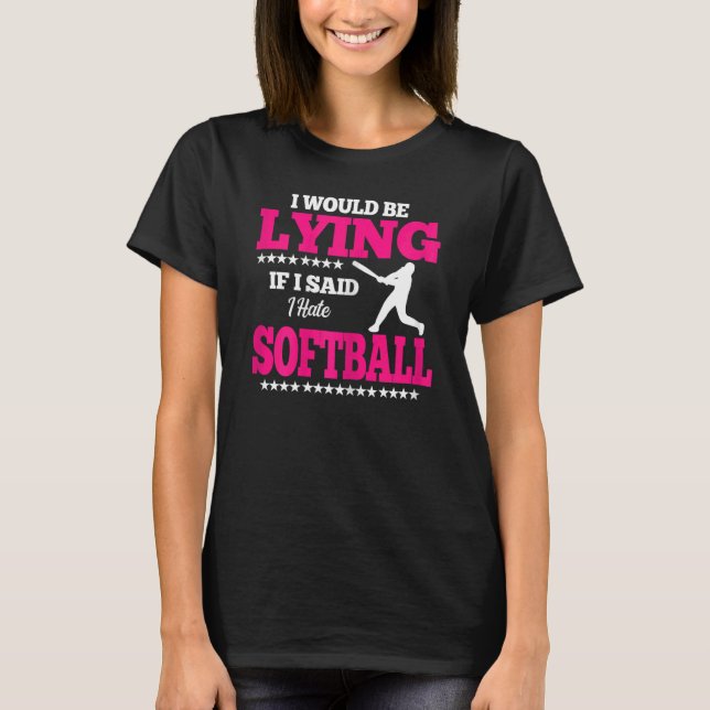 Camiseta Mulheres que eu estaria mentindo odeiam softball g (Frente)