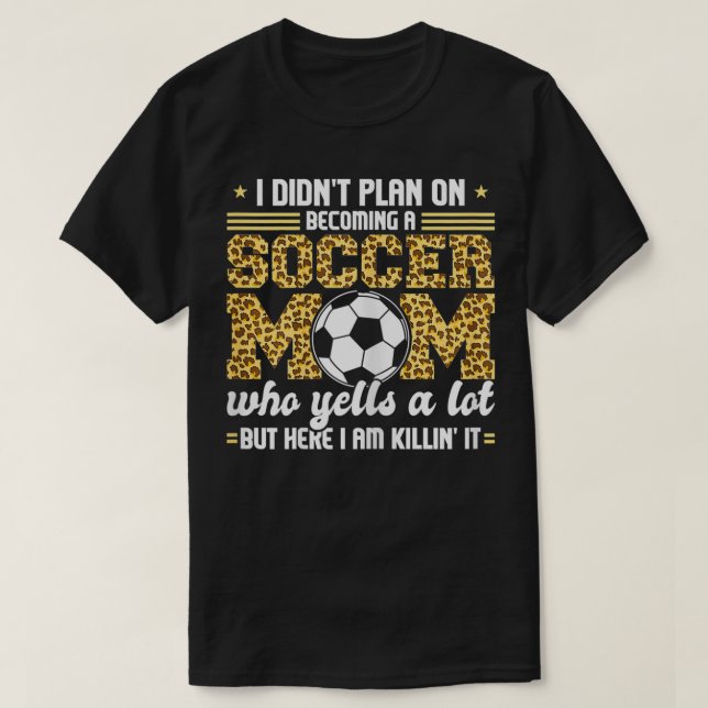 Camiseta Mulheres que eu não planejava me tornar uma Soccer (Frente do Design)
