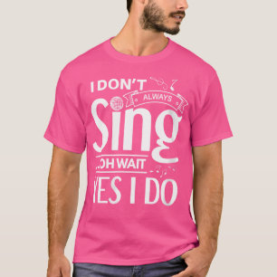 Camiseta Mulheres Que Eu Nem Sempre Canto Oh Espera Sim Eu