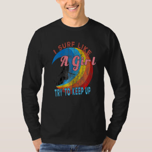 Camiseta Mulheres Que Eu Surf Como Uma Garota Tentam Contin