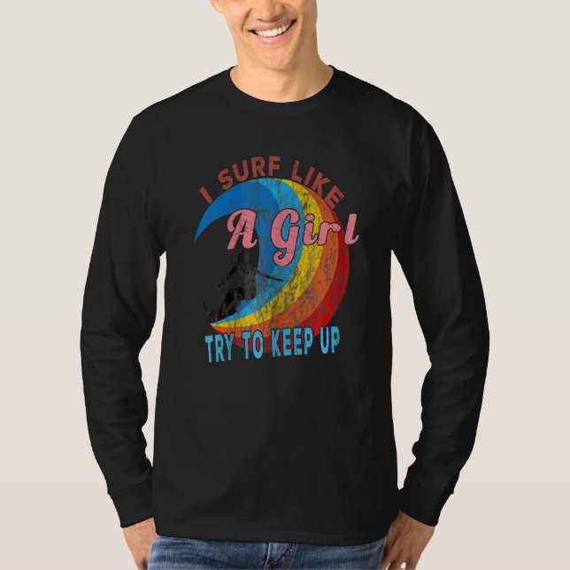 Camiseta Mulheres Que Eu Surf Como Uma Garota Tentam Contin (Frente)