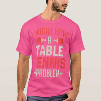 Camiseta Mulheres Que Posso Ter Um Problema De Tênis De Mes