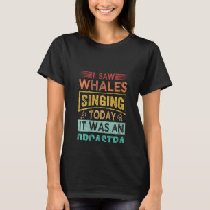 Camiseta Mulheres Que Vi Baleias Cantando Hoje Foi Um Orcas
