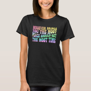 Camiseta Mulheres Quem Trouxer Mais Paz Para Você Deve Ge