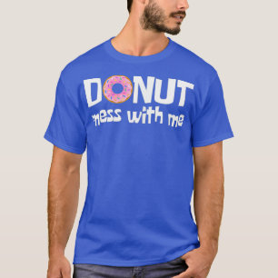 Camiseta Mulheres ROSQUINHA MESS COMIGO Engraçado Sarcasmo